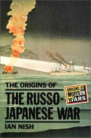 The origins of the Russo-Japanese war by Ian Hill Nish