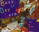 Cover of: Busy at day care head to toe