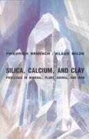 Cover of: Silica, calcium, and clay: processes in mineral, plant, animal, and man