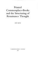 Printed commonplace-books and the structuring of Renaissance thought by Ann Moss