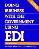 Cover of: Doing business with the government using EDI: a guide for small businesses