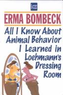 Cover of: All I know about animal behavior I learned in Loehmann's dressing room by Erma Bombeck