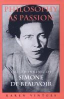 Cover of: Philosophy as passion: the thinking of Simone de Beauvoir