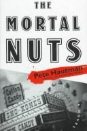 Cover of: The mortal nuts: a novel