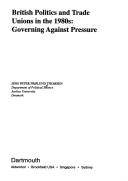 British politics and trade unions in the 1980s : governing against pressure