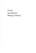 Cover of: On the teaching and writing of history: responses to a series of questions