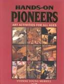 Hands-on pioneers by Yvonne Young Merrill