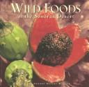Cover of: Wild foods of the Sonoran Desert