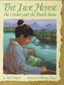 Cover of: The jade horse, the cricket, and the peach stone by Ann Tompert