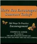 Cover of: Have you encouraged someone today?: 366 ways to practice encouragement