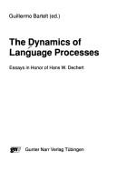 Cover of: The dynamics of language processes: essays in honor of Hans W. Dechert