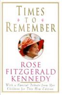 Times to remember by Rose Fitzgerald Kennedy
