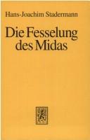 Cover of: Die Fesselung des Midas: eine Untersuchung über den Aufstieg und Verfall der Zentralbankkunst