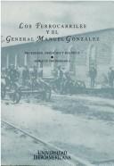 Los ferrocarriles y el General Manuel González by Georgette Emilia José Valenzuela