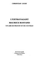 Cover of: L' extravagant Maurice Rostand: un ami de Proust et de Cocteau