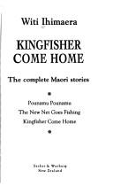 Cover of: Kingfisher come home: the complete Maori stories