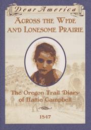 Cover of: Across the Wide and Lonesome Prairie: The Oregon Trail Diary of Hattie Campbell (Dear America) by Kristiana Gregory