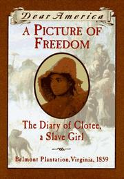 Cover of: Dear America: A Picture of Freedom: The Diary of Clotee, a Slave Girl, Belmont Plantation, Virginia 1859
