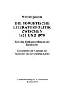 Cover of: Die sowjetische Literaturpolitik zwischen 1953 und 1970: zwischen Entdogmatisierung und Kontinuität : Dokumente und Analysen zur russischen und sowjetischen Kultur