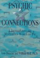 Cover of: Psychic connections: a journey into the mysterious world of psi