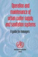 Cover of: Operation and maintenance of urban water supply and sanitation systems by a guide for managers.