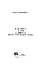 La lettre, le mot, la phrase dans les textes français anciens by Françoise Ucla