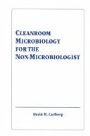 Cleanroom microbiology for the non-microbiologist by David M. Carlberg