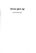 Cover of: Never give up by Kathrin Lahusen (Hgin).