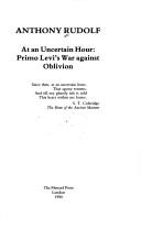 At an uncertain hour : Primo Levi's war against oblivion