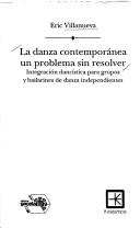 Cover of: La danza contemporánea, un problema sin resolver by Eric Villanueva