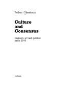 Culture and consensus : England, art and politics since 1940