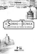 Cover of: O sonho e a técnica: a arquitetura de ferro no Brasil