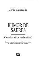 Cover of: Rumor de sabres: controle civil ou tutela militar? : estudo comparativo das transições democráticas no Brasil, na Argentina e na Espanha