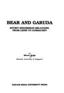 Cover of: Bear and Garuda: Soviet-Indonesian relations : from Lenin to Gorbachev