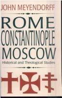 Rome, Constantinople, Moscow by John Meyendorff