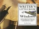 Cover of: Writer's little book of wisdom: a treasury of tips and warnings for every writer and aspiring writer: the traps to avoid and gold mines to explore