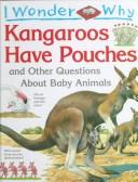 Cover of: I wonder why kangaroos have pouches and other questions about baby animals by Jenny Wood