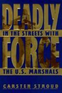Cover of: Deadly force: in the streets with the U.S. Marshals