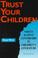 Cover of: Trust your children