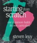 Cover of: Starting from scratch: one classroom builds its own curriculum
