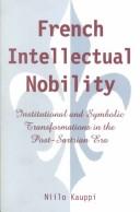 Cover of: French intellectual nobility: institutional and symbolic transformations in the post-Sartrian era