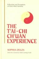 Cover of: The tʻai-chi chʻuan experience: reflections and perceptions on body-mind harmony : collected essays, form-spirit, philosophy-structure