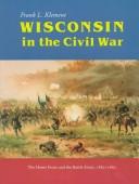 Cover of: Wisconsin in the Civil War: the home front and the battle front, 1861-1865