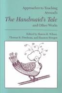 Approaches to teaching Atwood's The handmaid's tale and other works by Sharon Rose Wilson, Shannon Eileen Hengen