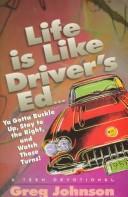 Cover of: Life is like driver's ed.-- you gotta buckle up, stay to the right, and watch those turns!: devotions for teens & their parents