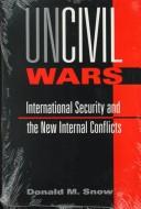 Cover of: Uncivil wars: international security and the new internal conflicts