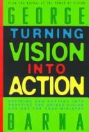 Cover of: Turning vision into action by George Barna