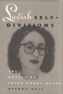 Cover of: Lavish self-divisions: the novels of Joyce Carol Oates