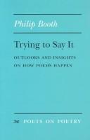 Cover of: Trying to say it: outlooks and insights on how poems happen