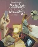 Cover of: Introduction to radiologic technology by edited by LaVerne Tolley Gurley, William J. Callaway ; with seventeen contributors.